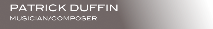    PATRICK DUFFIN
     MUSICIAN/COMPOSER
